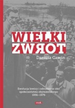 Wielki zwrot. Ewolucja lewicy i odrodzenie idei społeczeństwa obywatelskiego 1956-1976