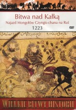 Wielkie Bitwy Historii. Bitwa pod Kałką. Najazd Mongołów Czyngis-chana na Ruś 1223 r. + DVD