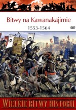 Wielkie Bitwy Historii. Bitwy na Kawanakajimie 1553-1564 + DVD