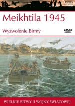 Wielkie bitwy II wojny światowej. Meikhtila 1945 r. Wyzwolenie Birmy  + DVD