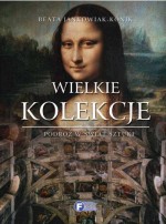 Wielkie kolekcje. Podróż w świat sztuki