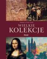 Wielkie kolekcje. Podróże w świat sztuki