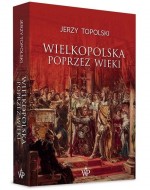 Wielkopolska poprzez wieki