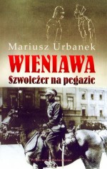 Wieniawa. Szwoleżer na pegazie