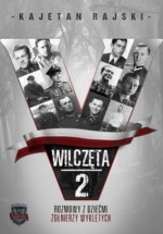 Wilczęta 2. Rozmowy z dziećmi Żołnierzy Wyklętych