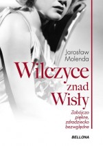 Wilczyce znad Wisły. Zabójczo piękne, zdradziecko bezwzględne