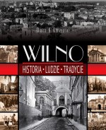 Wilno. Historia, ludzie, tradycje.