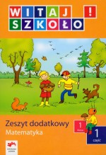 Witaj szkoło! Klasa 1, szkoła podstawowa, część 1. Matematyka. Zeszyt dodatkowy