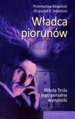 Władca piorunów. Nikola Tesla i jego genialne wynalazki