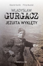 Władysław Gurgacz. Jezuita wyklęty