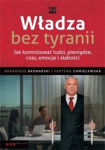 Władza bez tyranii. Jak kontrolować ludzi, pieniądze, czas, emocje i słabości