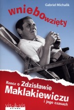 Wniebowzięty Rzecz o Zdzisławie Maklakiewiczu