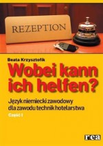 Wobei kann ich helfen? J. niemiecki zawodowy dla zawodu technik hotelarstwa.Kl.1-4.Podręcznik.Cz.I