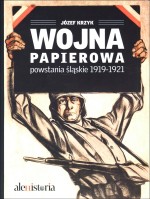 Wojna papierowa. Powstania śląskie 1919-1921