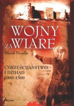 Wojna za wiarę. Chrześcijaństwo i Dżihad 1000-1500