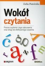 Wokół czytania. Proces czytania i jego zaburzenia oraz drogi do efektywnego czytania