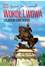 Wokół Lwowa Szlakiem Sobieskiego