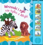 Wrzaski i ryki nie tylko z Afryki. Książeczka dźwiękowa