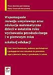 Wspomaganie rozwoju umysłowego oraz edukacja matematyczna dzieci w ostatnim roku wychowania ...