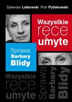 Wszystkie ręce umyte Sprawa Barbary Blidy