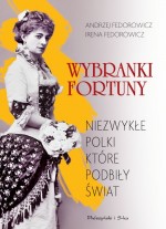 Wybranki fortuny. Niezwykłe Polki, które podbiły świat