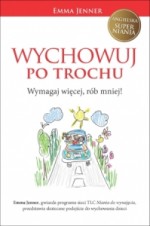 Wychowuj po trochu. Wymagaj więcej, rób mniej!