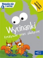 Wycinanki. Kreatywne prace plastyczne 3+