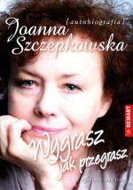 Wygrasz jak przegrasz. Autobiografia