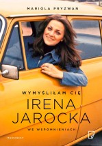 Wymyśliłam Cię. Irena Jarocka we wspomnieniach