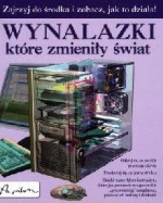 Wynalazki, które zmieniły świat. Zajrzyj do środka i zobacz, jak to działa!