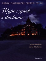 Wypoczynek z duchami. Poznaj tajemnicze zakątki Polski