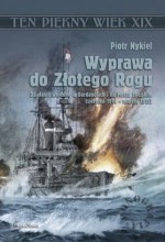 Wyprawa do Złotego Rogu. Działania wojenne w Dardanelach i na Morzu Egejskim (sierpień 1914 - marzec