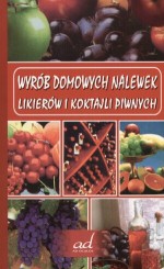 Wyrób domowych nalewek likierów i koktajli piwnych