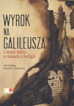 Wyrok na Galileusza i inne mity o nauce i religii