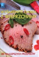 Wyśmienite dania z wieprzowiny. 60 najlepszych przepisów