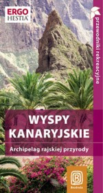 Wyspy Kanaryjskie. Archipelag rajskiej przyrody - przewodnik