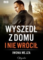 Wyszedł z domu i nie wrócił