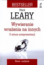 Wywieranie wrażenia na innych. O sztuce autoprezentacji