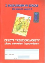 Z Ekoludkiem w szkole. Klasa 3, szkoła podstawowa, zeszyt 4. Piszę, utrwalam i sprawdzam