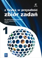 Z fizyką w przyszłość. Szkoła ponadgimnazjalna, część 1. Zbiór zadań. Zakres rozszerzony