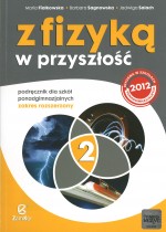 Z fizyką w przyszłość. Szkoła ponadgimnazjalna, część 2. Podręcznik. Zakres rozszerzony