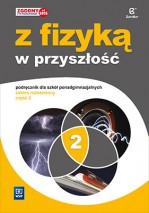 Z fizyką w przyszłość. Szkoły ponadgimnazjalne część 2, podręcznik. Zakres rozszerzony