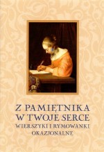 Z pamiętnika w twoje serce. Wierszyki i rymowanki okazjonalne