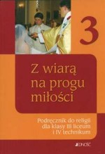 Z wiarą na progu miłości. Klasa, 3 liceum / 4, technikum. Religia. Podręcznik