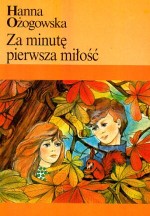 ZA MINUTĘ PIERWSZA MIŁOŚĆ AKAPIT PRESS 83-87463-33-7