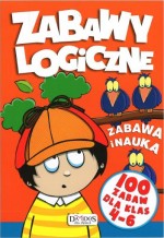 Zabawy logiczne. Nauka i zabawa. 100 zabaw dla klas 4-6