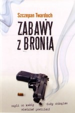 Zabawy z bronią, czyli co każdy duży chłopiec wiedzieć powinien!