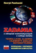 Zadania z olimpiad matematycznych z całego świata. Teoria liczb, algebra i elementy analizy matematy