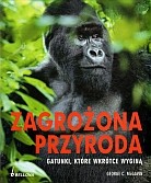 Zagrożona przyroda. Gatunki, które wkrótce wyginą