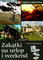 Zakątki na urlop i weekend. Miejsca niezwykłe